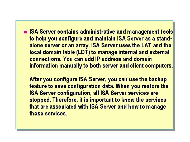 n ISA Server contains administrative and management tools to help you configure and maintain