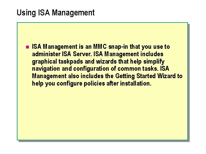 Using ISA Management n ISA Management is an MMC snap-in that you use to