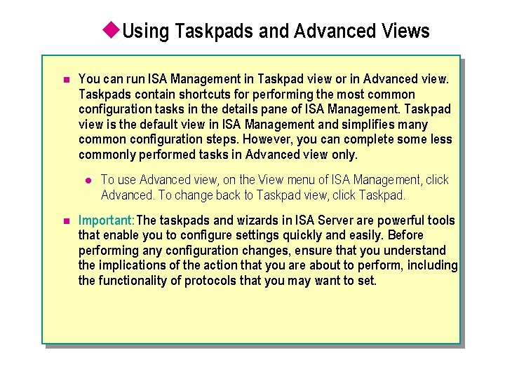 u. Using Taskpads and Advanced Views n You can run ISA Management in Taskpad