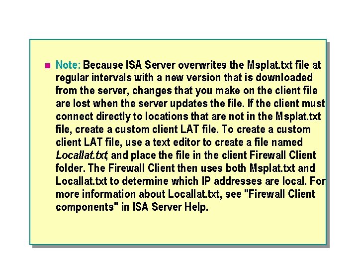 n Note: Because ISA Server overwrites the Msplat. txt file at regular intervals with