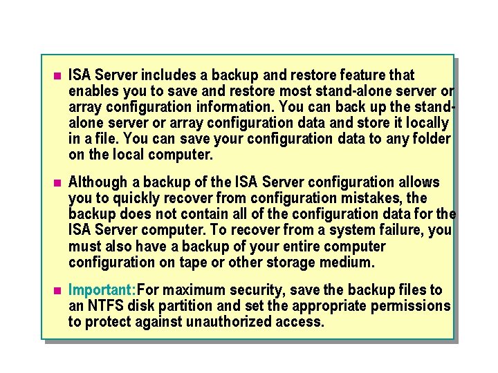n ISA Server includes a backup and restore feature that enables you to save