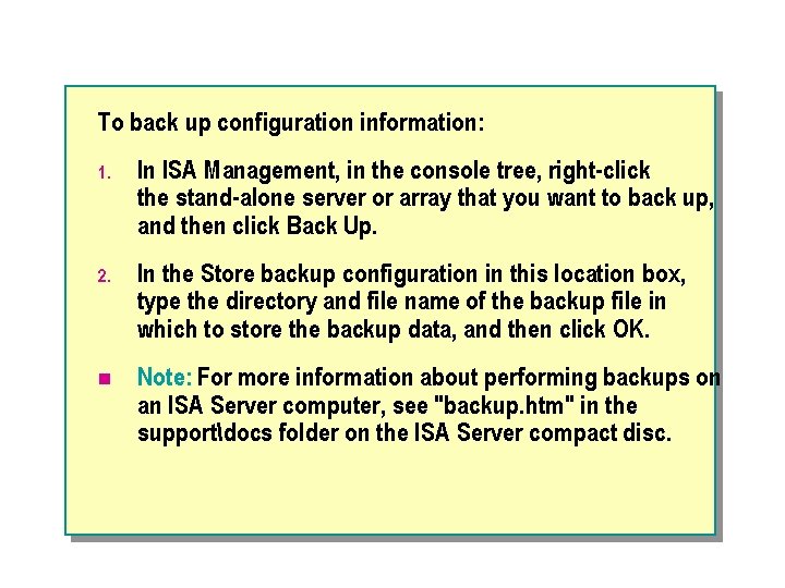 To back up configuration information: 1. In ISA Management, in the console tree, right-click