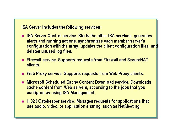 ISA Server includes the following services: n ISA Server Control service. Starts the other