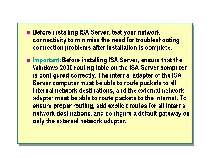 n Before installing ISA Server, test your network connectivity to minimize the need for