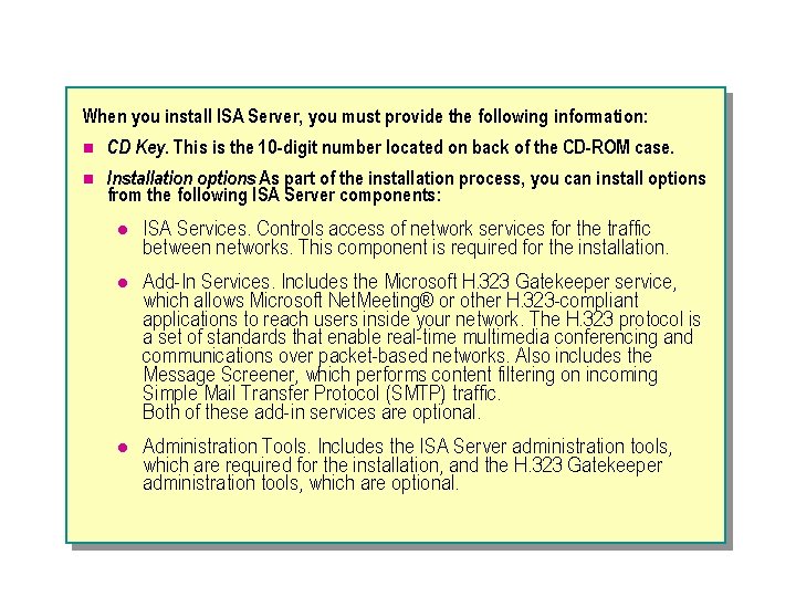 When you install ISA Server, you must provide the following information: n CD Key.