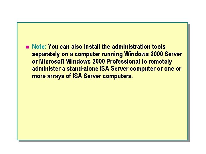 n Note: You can also install the administration tools separately on a computer running