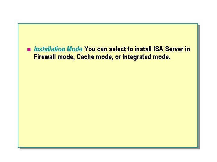 n Installation Mode. You can select to install ISA Server in Firewall mode, Cache