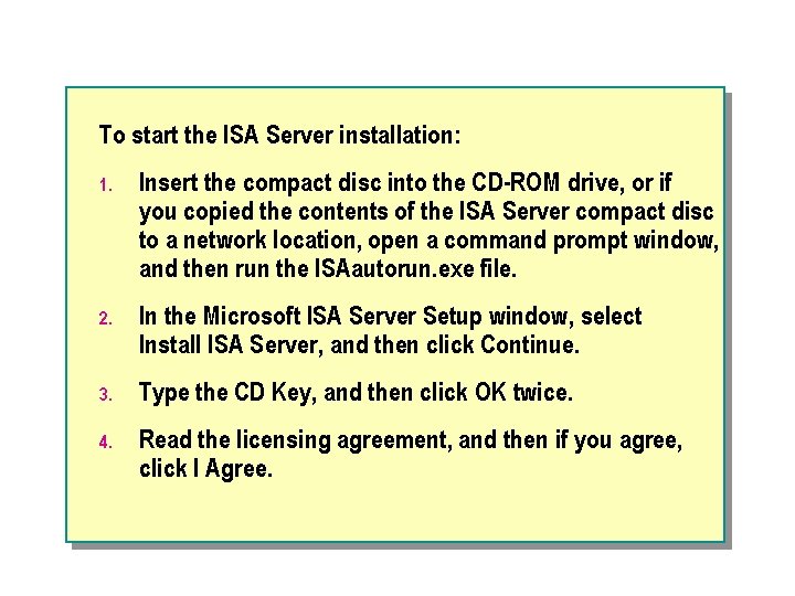 To start the ISA Server installation: 1. Insert the compact disc into the CD-ROM