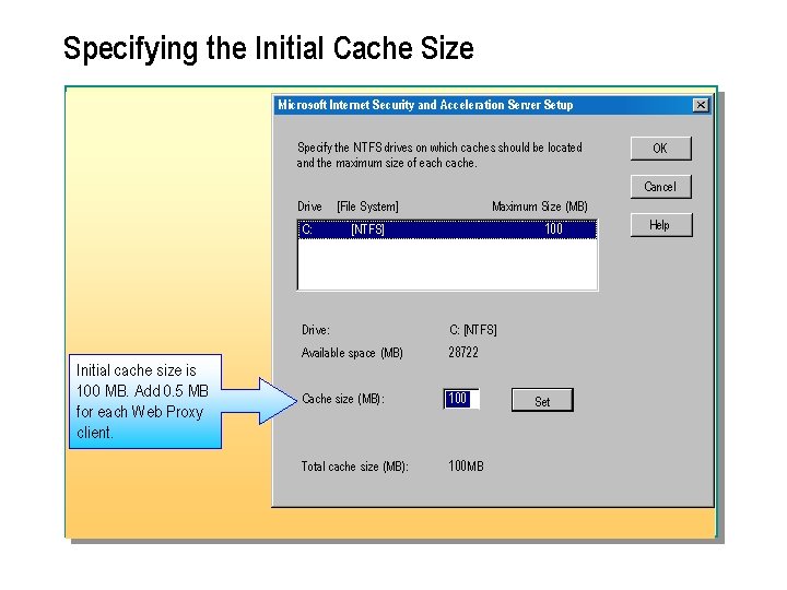 Specifying the Initial Cache Size Microsoft Internet Security and Acceleration Server Setup Specify the