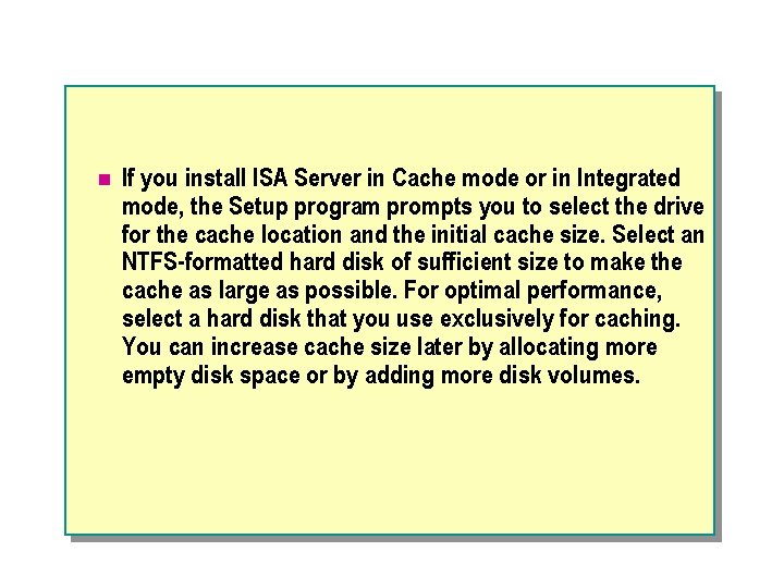 n If you install ISA Server in Cache mode or in Integrated mode, the