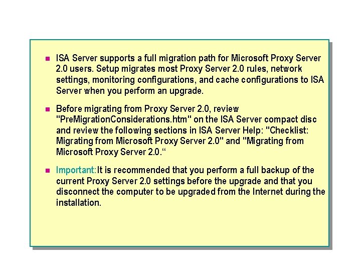 n ISA Server supports a full migration path for Microsoft Proxy Server 2. 0