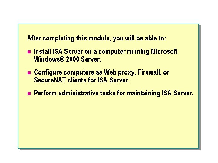 After completing this module, you will be able to: n Install ISA Server on