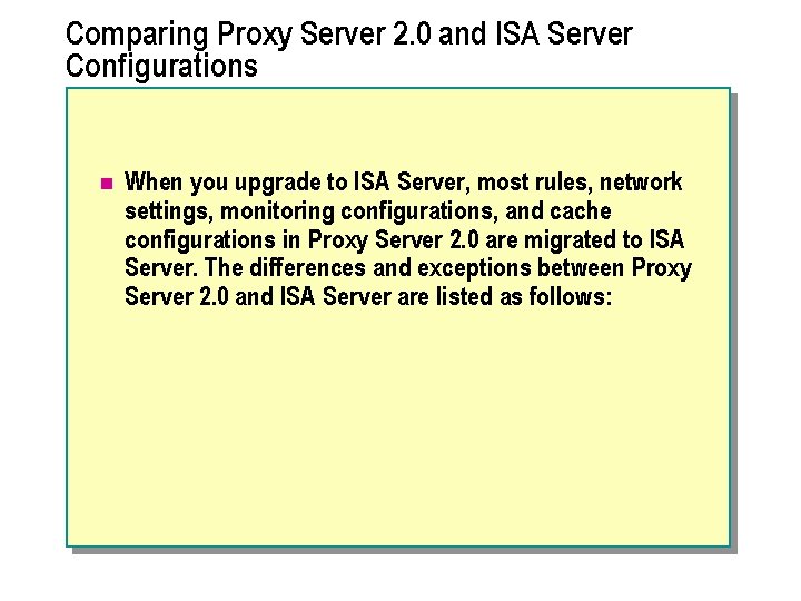 Comparing Proxy Server 2. 0 and ISA Server Configurations n When you upgrade to