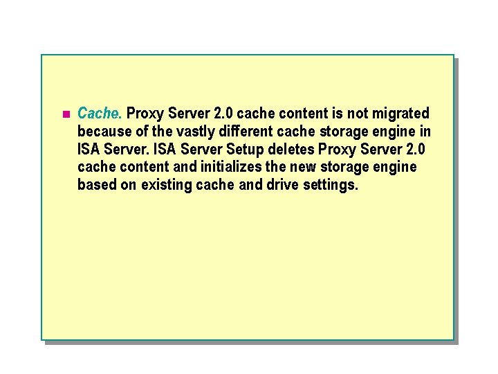 n Cache. Proxy Server 2. 0 cache content is not migrated because of the