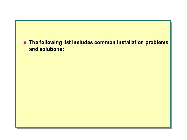 n The following list includes common installation problems and solutions: 