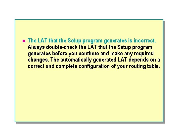 n The LAT that the Setup program generates is incorrect. Always double-check the LAT