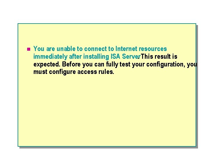 n You are unable to connect to Internet resources immediately after installing ISA Server.