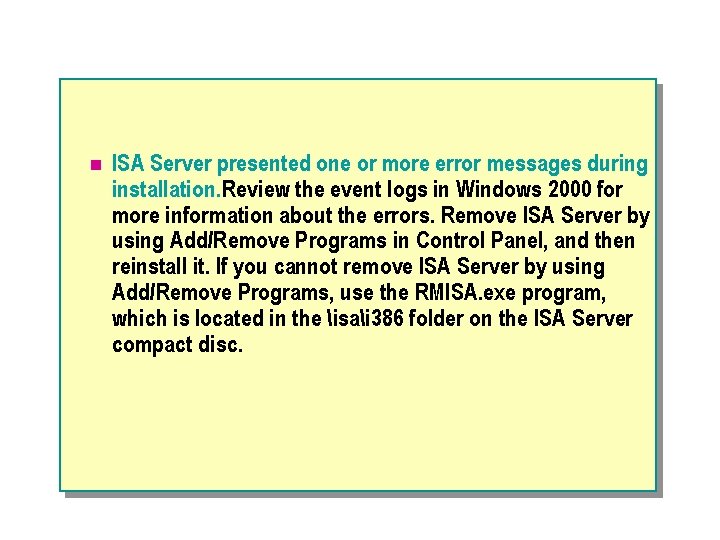 n ISA Server presented one or more error messages during installation. Review the event