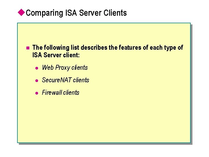 u. Comparing ISA Server Clients n The following list describes the features of each