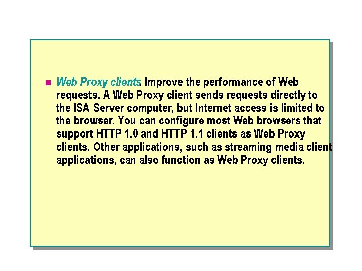 n Web Proxy clients. Improve the performance of Web requests. A Web Proxy client