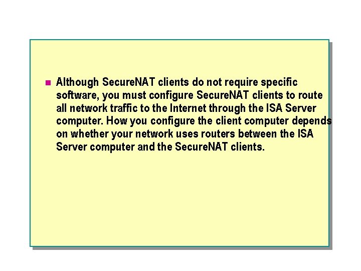 n Although Secure. NAT clients do not require specific software, you must configure Secure.