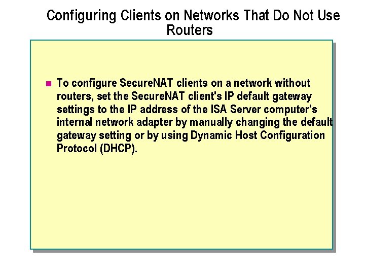 Configuring Clients on Networks That Do Not Use Routers n To configure Secure. NAT