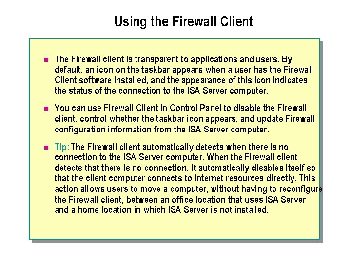 Using the Firewall Client n The Firewall client is transparent to applications and users.