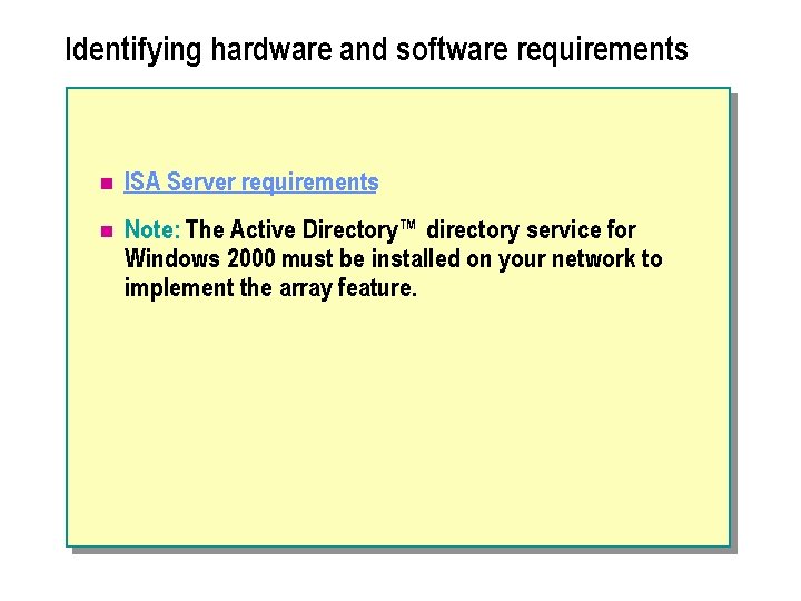 Identifying hardware and software requirements n ISA Server requirements n Note: The Active Directory™