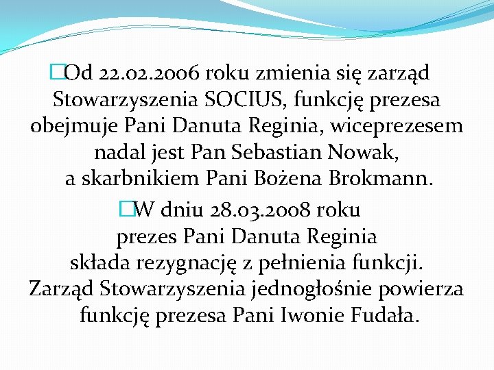 �Od 22. 02. 2006 roku zmienia się zarząd Stowarzyszenia SOCIUS, funkcję prezesa obejmuje Pani