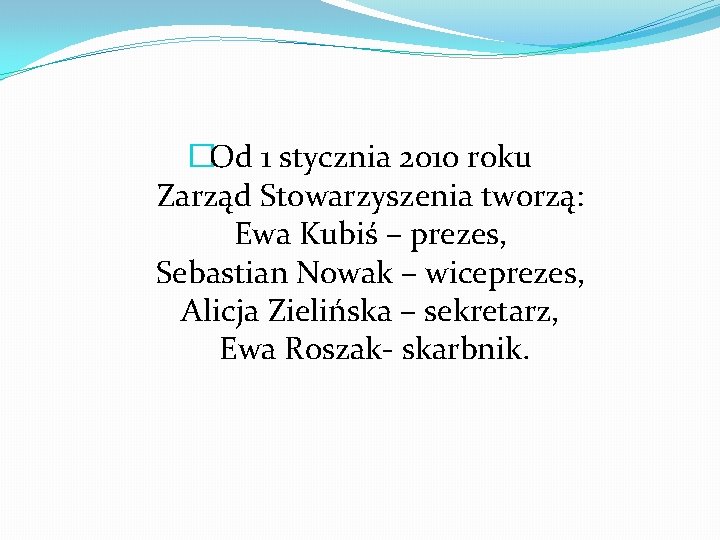 �Od 1 stycznia 2010 roku Zarząd Stowarzyszenia tworzą: Ewa Kubiś – prezes, Sebastian Nowak