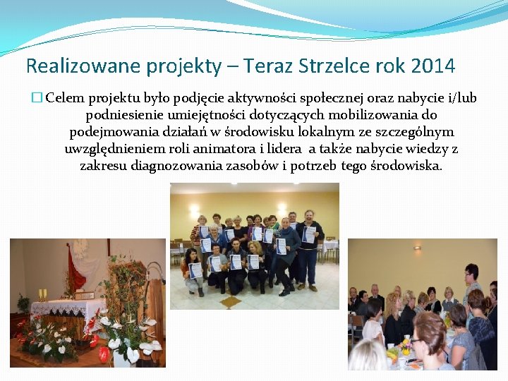 Realizowane projekty – Teraz Strzelce rok 2014 � Celem projektu było podjęcie aktywności społecznej