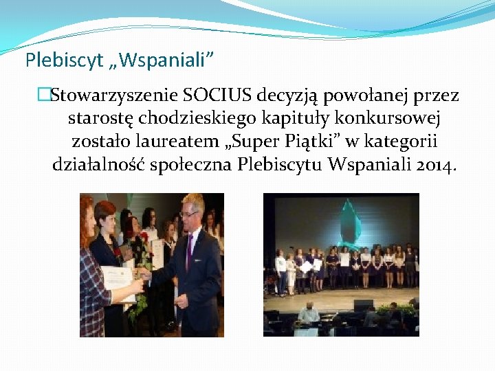 Plebiscyt „Wspaniali” �Stowarzyszenie SOCIUS decyzją powołanej przez starostę chodzieskiego kapituły konkursowej zostało laureatem „Super