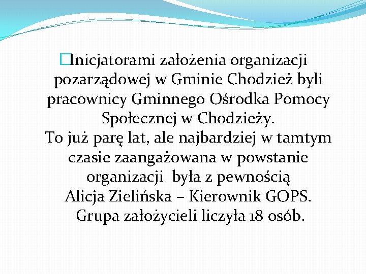 �Inicjatorami założenia organizacji pozarządowej w Gminie Chodzież byli pracownicy Gminnego Ośrodka Pomocy Społecznej w