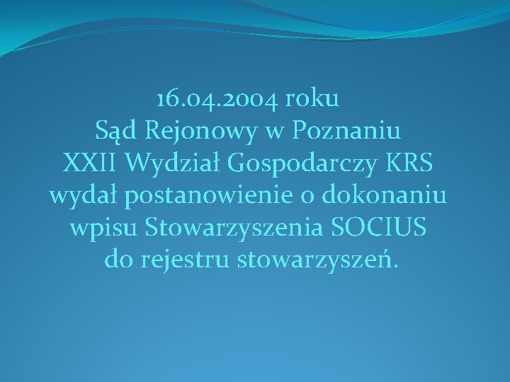 16. 04. 2004 roku Sąd Rejonowy w Poznaniu XXII Wydział Gospodarczy KRS wydał postanowienie