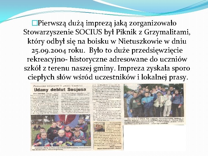 �Pierwszą dużą imprezą jaką zorganizowało Stowarzyszenie SOCIUS był Piknik z Grzymalitami, który odbył się