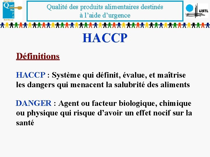 Qualité des produits alimentaires destinés à l’aide d’urgence HACCP Définitions HACCP : Système qui