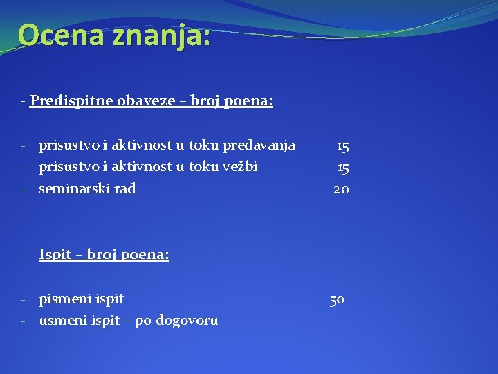 Ocena znanja: - Predispitne obaveze – broj poena: - prisustvo i aktivnost u toku