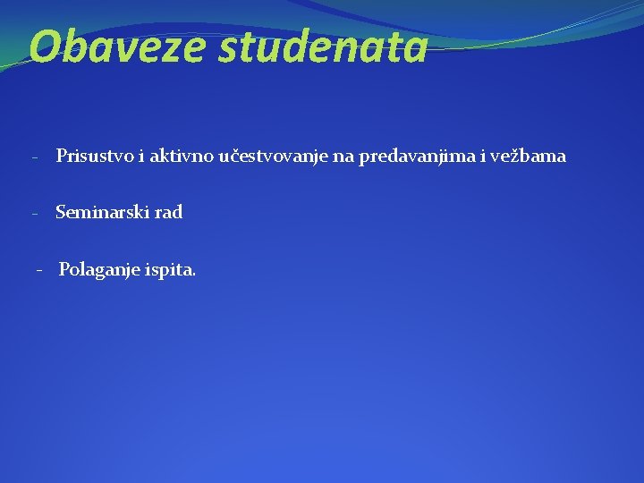 Obaveze studenata - Prisustvo i aktivno učestvovanje na predavanjima i vežbama - Seminarski rad
