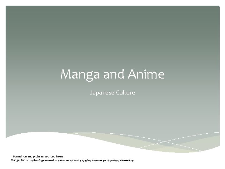 Manga and Anime Japanese Culture Information and pictures sourced from: Manga Pro https: //learningplace.
