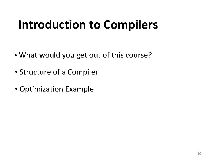 Introduction to Compilers • What would you get out of this course? • Structure