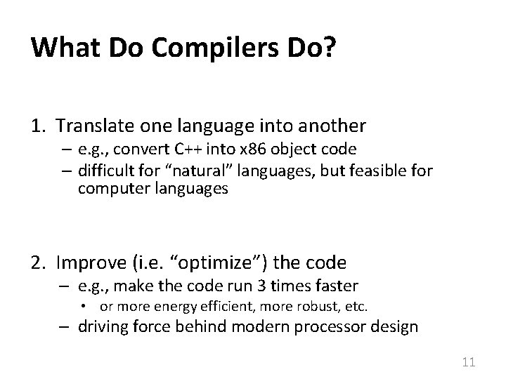 What Do Compilers Do? 1. Translate one language into another – e. g. ,