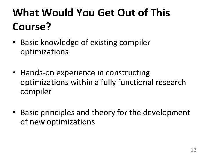 What Would You Get Out of This Course? • Basic knowledge of existing compiler