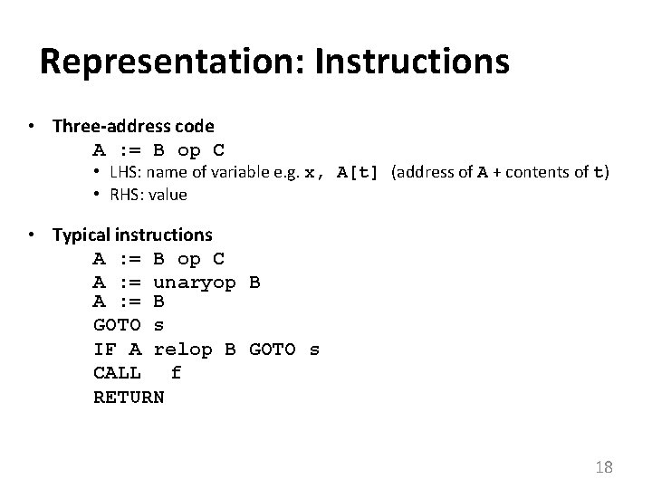 Representation: Instructions • Three-address code A : = B op C • LHS: name