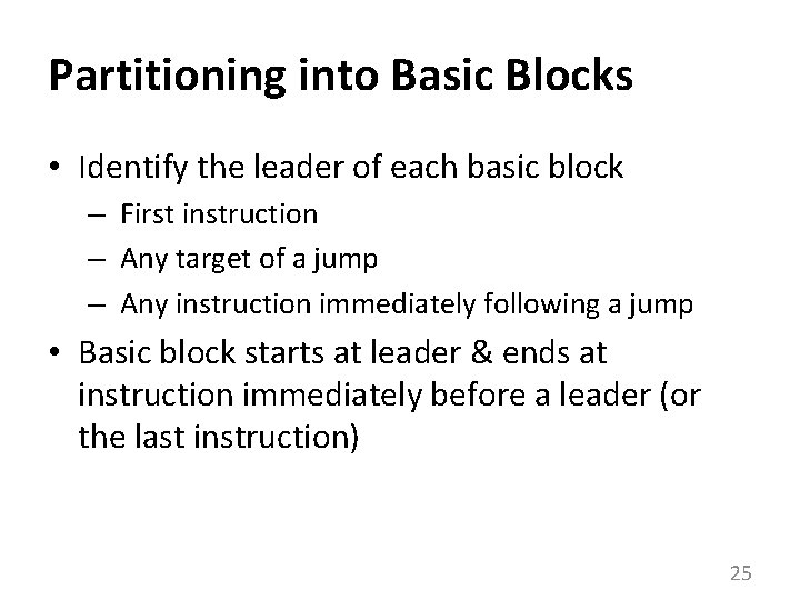 Partitioning into Basic Blocks • Identify the leader of each basic block – First