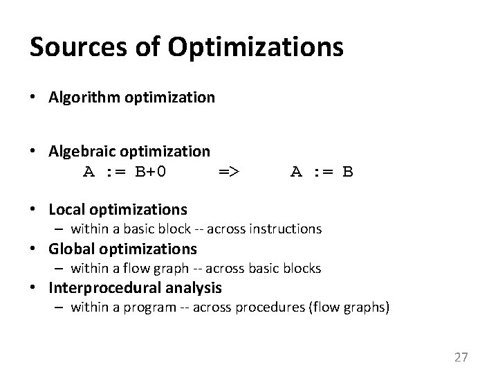 Sources of Optimizations • Algorithm optimization • Algebraic optimization A : = B+0 =>