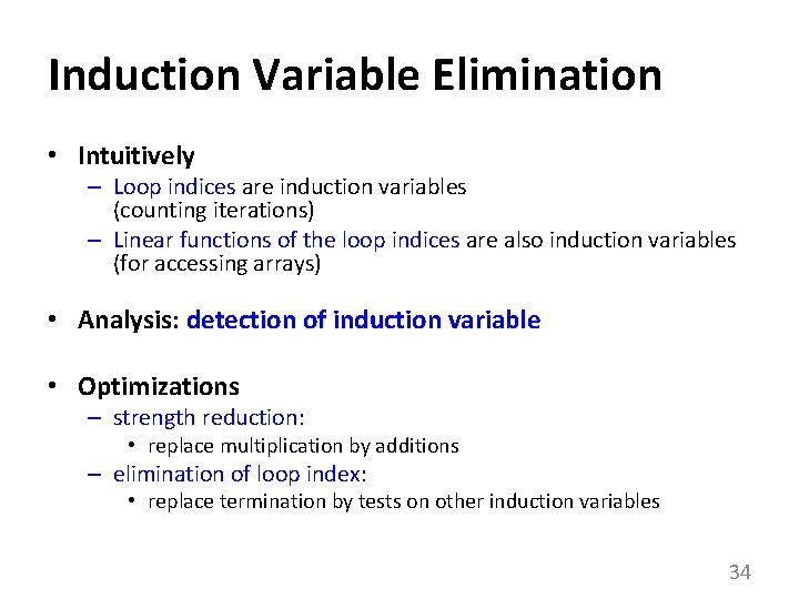 Induction Variable Elimination • Intuitively – Loop indices are induction variables (counting iterations) –