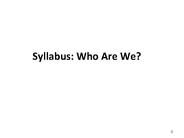 Syllabus: Who Are We? 4 