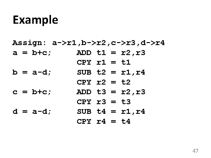 Example Assign: a->r 1, b->r 2, c->r 3, d->r 4 a = b+c; ADD