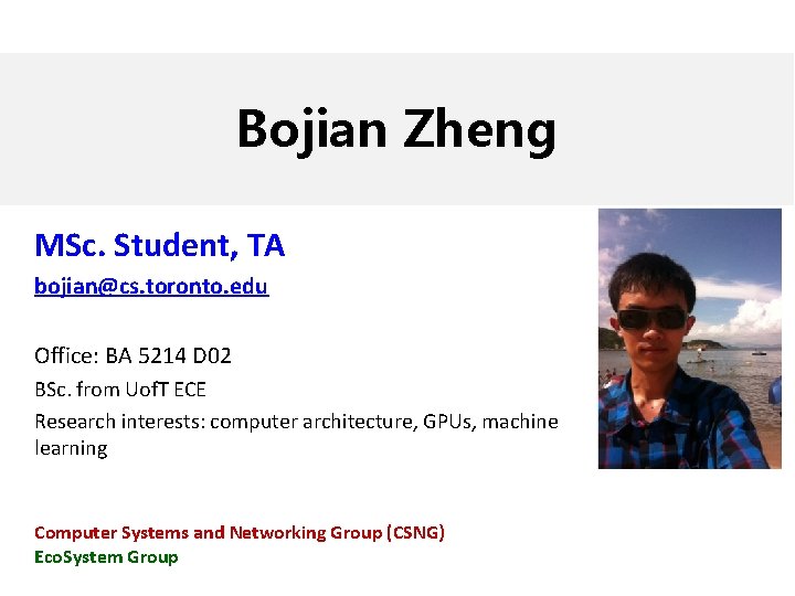 Bojian Zheng MSc. Student, TA bojian@cs. toronto. edu Office: BA 5214 D 02 BSc.