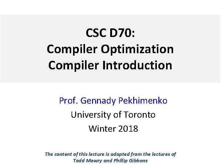 CSC D 70: Compiler Optimization Compiler Introduction Prof. Gennady Pekhimenko University of Toronto Winter